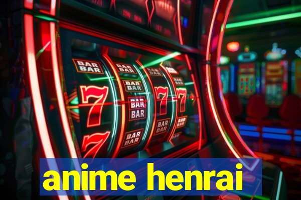 anime henrai